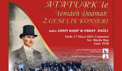 “Atatürk’le Yeniden Doğmak Gençlik Konseri” cumartesi akşamı Büyük Han'da...