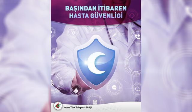 KTTB: “Hasta güvenliği insani ve etik bir zorunluluktur”