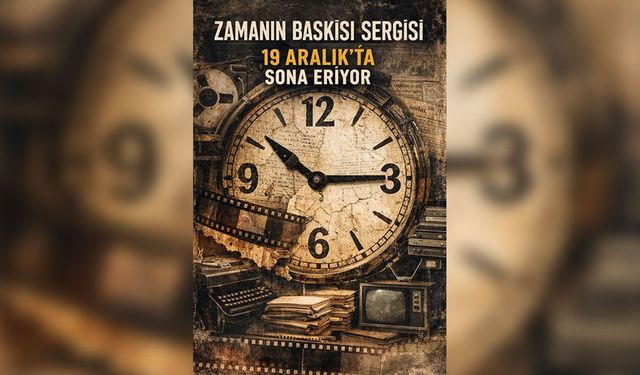 'Zamanın Baskısı' sergisi 19 Aralık'ta sona eriyor