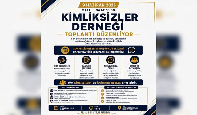 Kimliksizler Derneği, 9 Haziran'da bilgilendirme toplantısı düzenleyecek