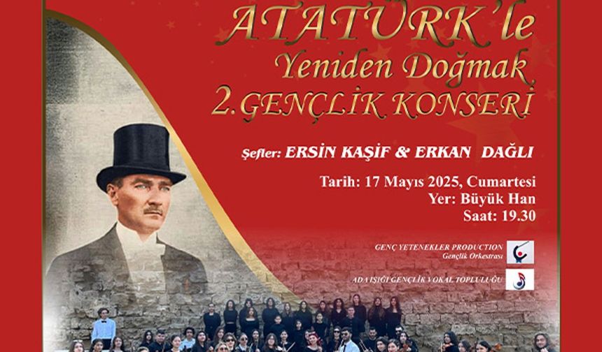 “Atatürk’le Yeniden Doğmak Gençlik Konseri” cumartesi akşamı Büyük Han'da...