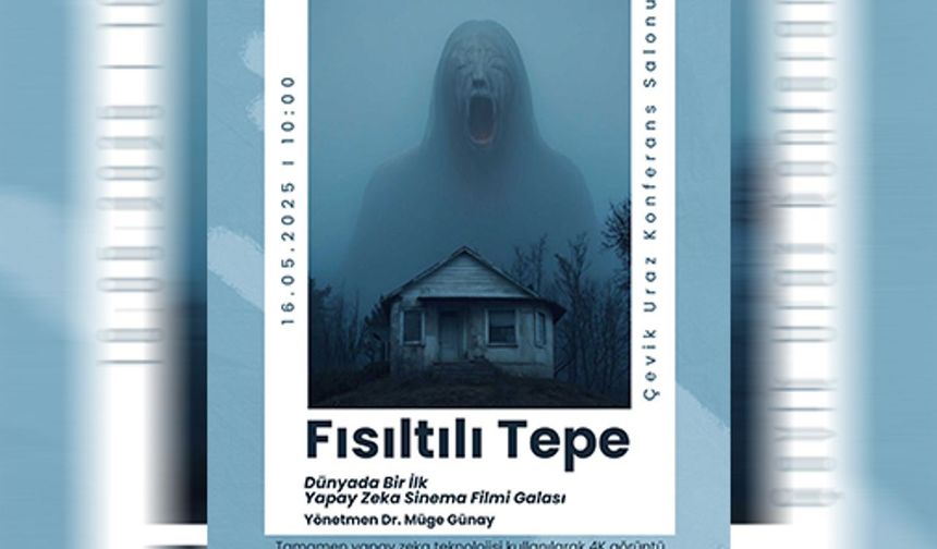 Dünyanın ilk uzun metraj yapay zekâ filmi Fısıltılı Tepe’nin galası UKÜ’de yapılıyor