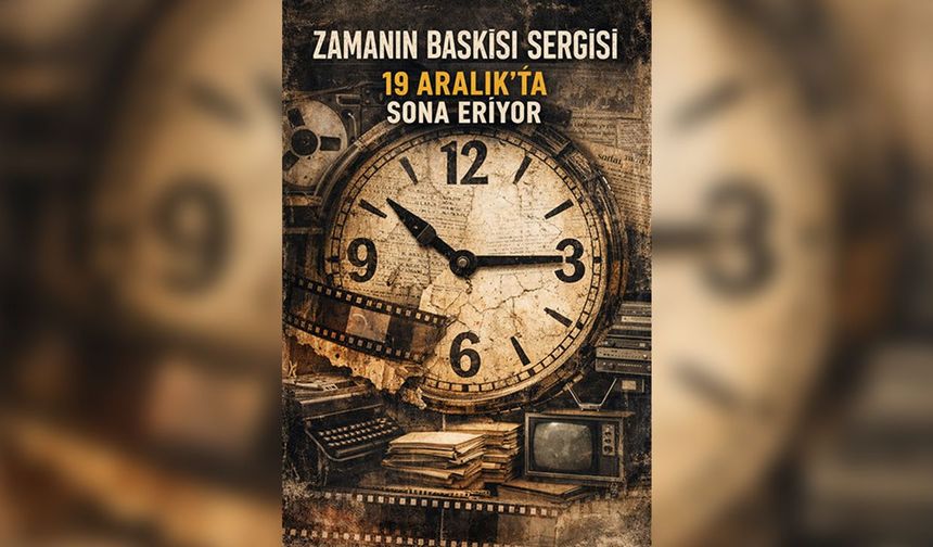 'Zamanın Baskısı' sergisi 19 Aralık'ta sona eriyor