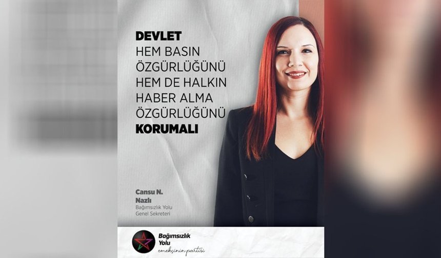 Bağımsızlık Yolu Genel Sekreteri Nazlı: 'Basın özgürlüğü Anayasal haktır'