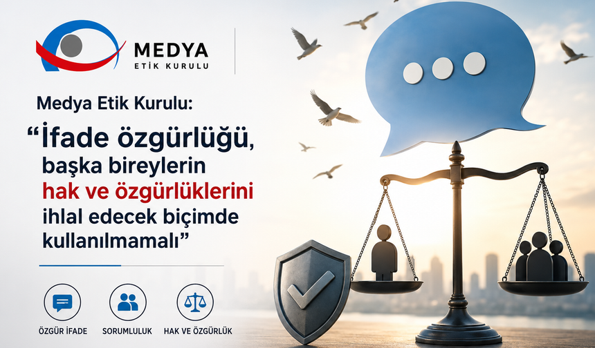 Medya Etik Kurulu: 'İfade özgürlüğü, başka bireylerin hak ve özgürlüklerini ihlal edecek biçimde kullanılmamalı'